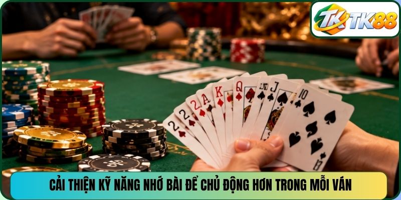 Cải thiện kỹ năng nhớ bài để chủ động hơn trong mỗi ván