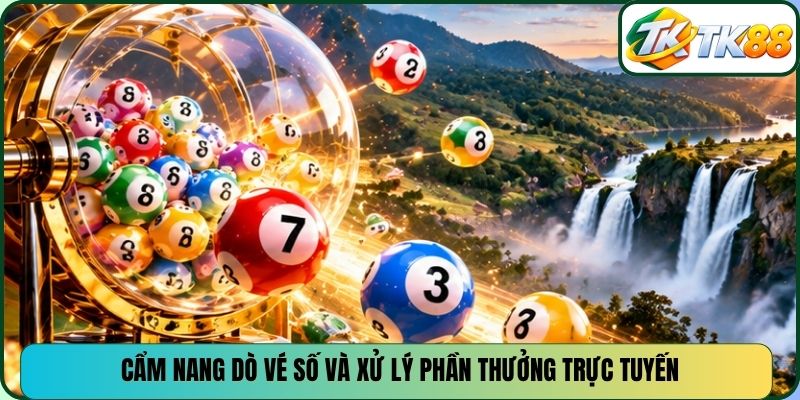 Cẩm nang dò vé số và xử lý phần thưởng trực tuyến