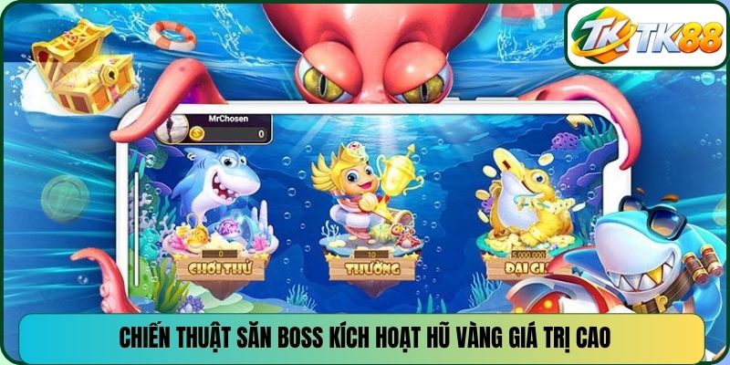 Chiến thuật săn Boss kích hoạt hũ vàng giá trị cao
