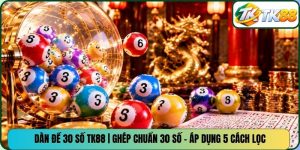 Dàn Đề 30 Số TK88 | Ghép Chuẩn 30 Số - Áp Dụng 5 Cách Lọc