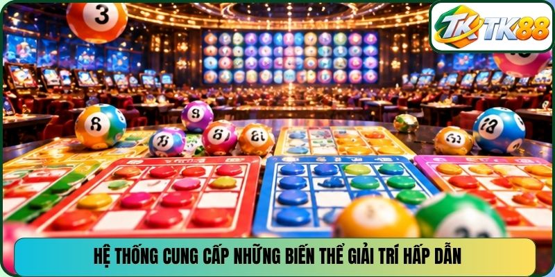 Hệ thống cung cấp những biến thể giải trí hấp dẫn