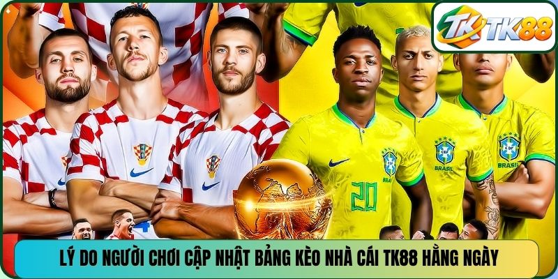 Lý do người chơi cập nhật bảng kèo nhà cái TK88 hằng ngày