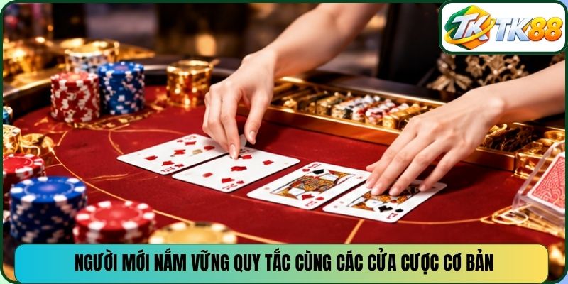 Người mới nắm vững quy tắc cùng các cửa cược cơ bản