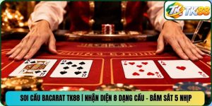 Soi Cầu Baccarat TK88 | Nhận Diện 8 Dạng Cầu - Bám Sát 5 Nhịp