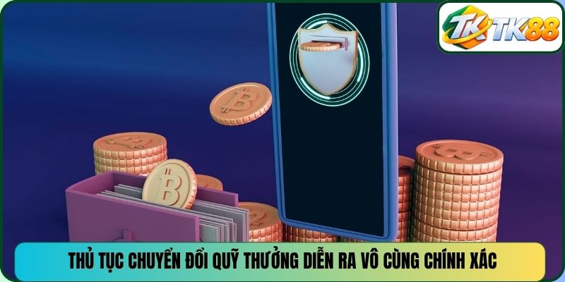 Thủ tục chuyển đổi quỹ thưởng diễn ra vô cùng chính xác