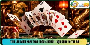 Tiến Lên Miền Nam TK88 | Đấu 4 Người - Vận Dụng 10 Thế Bài