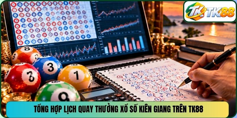 Tổng hợp lịch quay thưởng xổ số Kiên Giang trên TK88