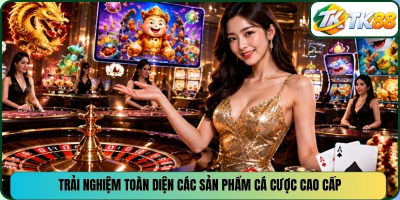 Trải nghiệm toàn diện các sản phẩm cá cược cao cấp