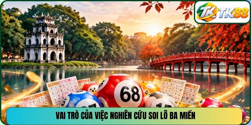 Vai trò của việc nghiên cứu soi lô ba miền