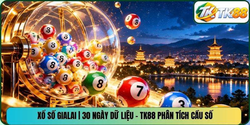 Xổ Số Gialai | 30 Ngày Dữ Liệu - TK88 Phân Tích Cầu Số