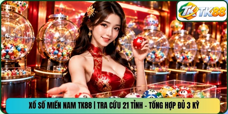 Xổ Số Miền Nam TK88 | Tra Cứu 21 Tỉnh - Tổng Hợp Đủ 3 Kỳ